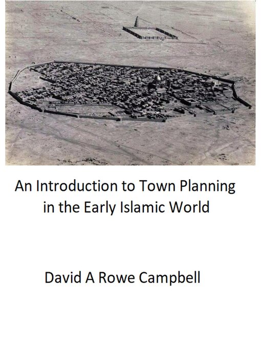 Title details for An Introduction to town Planning in the Early Islamic World by David Campbell - Available